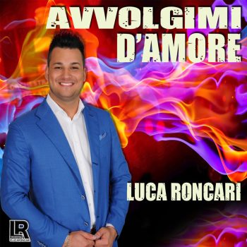 Avvolgimi d'amore_Luca Roncari